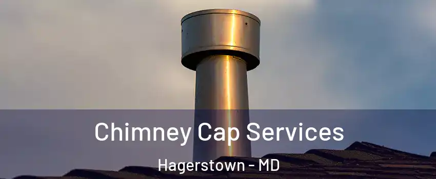  Chimney Cap Services Hagerstown - MD