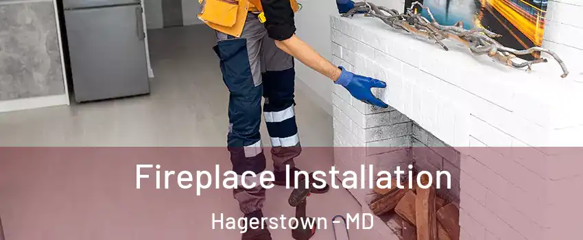  Fireplace Installation Hagerstown - MD