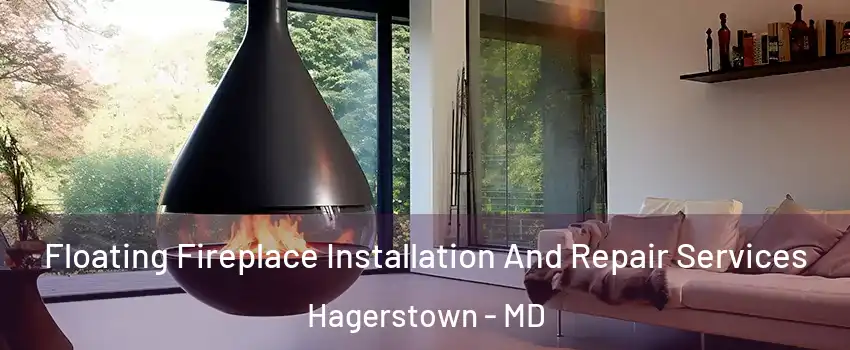 Floating Fireplace Installation And Repair Services Hagerstown - MD