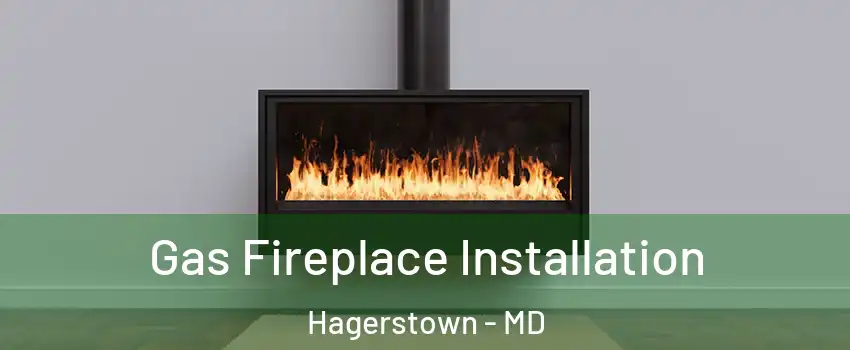  Gas Fireplace Installation Hagerstown - MD