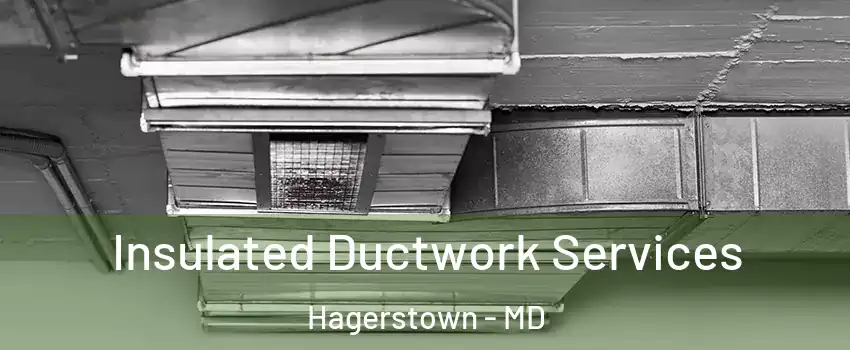  Insulated Ductwork Services Hagerstown - MD