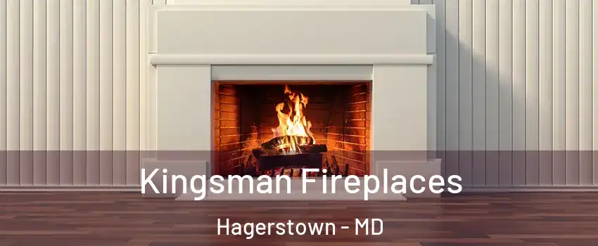  Kingsman Fireplaces Hagerstown - MD