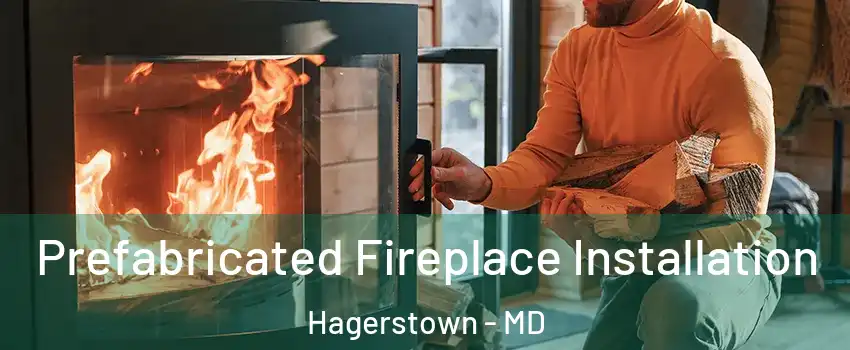  Prefabricated Fireplace Installation Hagerstown - MD