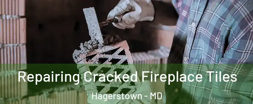  Repairing Cracked Fireplace Tiles Hagerstown - MD