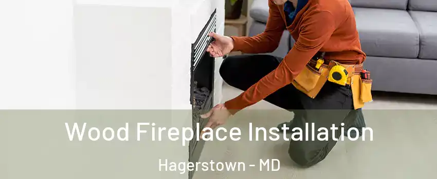  Wood Fireplace Installation Hagerstown - MD